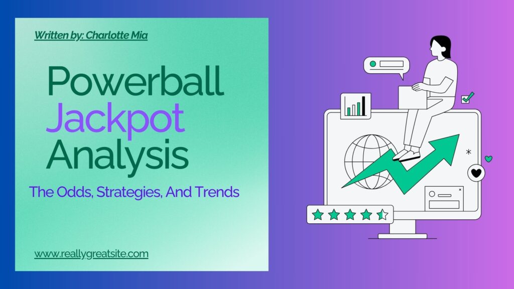 Powerball Jackpot Analysis: Understanding The Odds, Strategies, And Trends