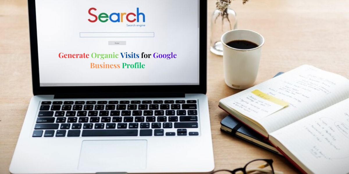 Generate Organic Visits for Google Business Profile