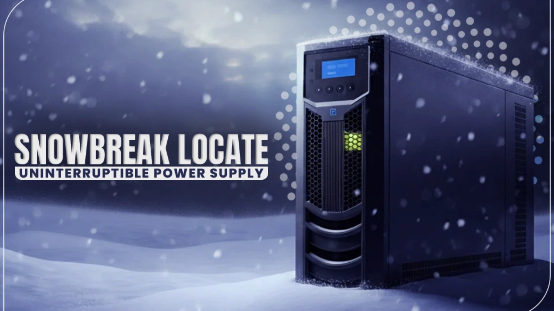 snowbreak locate uninterruptible power supply