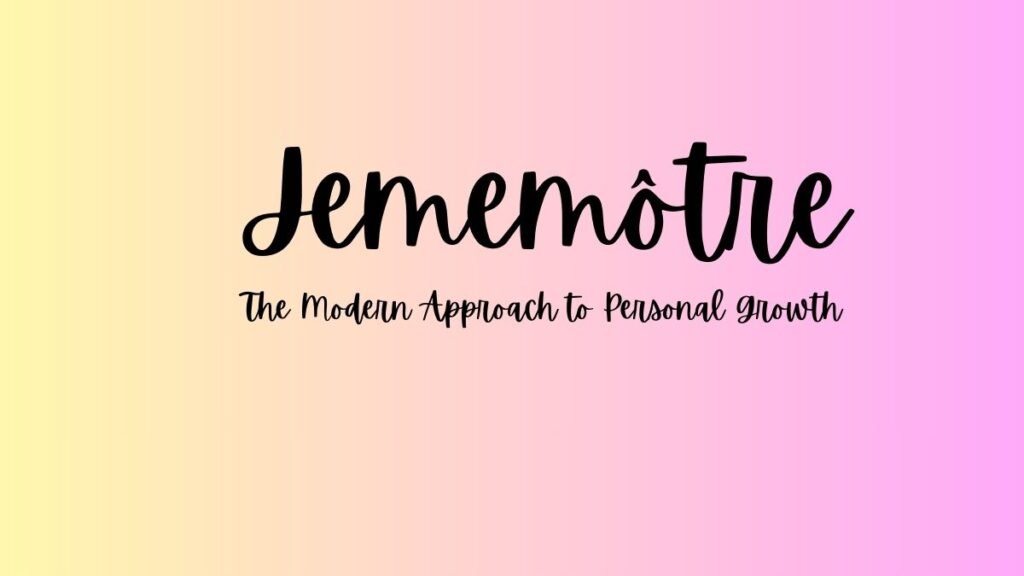 Jememôtre: The Modern Approach to Personal Growth